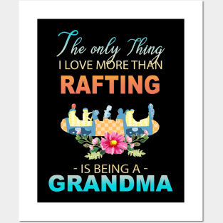 The Ony Thing I Love More Than Rafting Is Being A Grandma Posters and Art